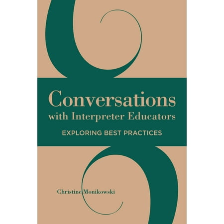 Conversations with Interpreter Educators : Exploring Best