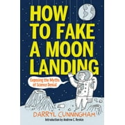 How to Fake a Moon Landing: Exposing the Myths of Science Denial, Pre-Owned (Hardcover)