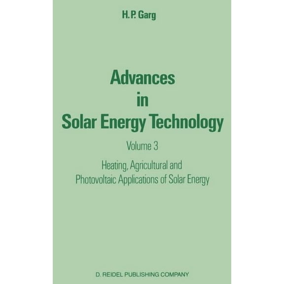 Advances in Solar Energy Technology: Volume 3 Heating, Agricultural and Photovoltaic Applications of Solar Energy, (Hardcover)