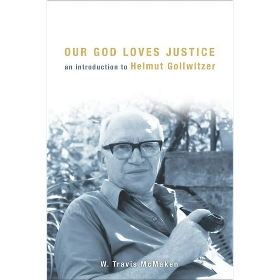 Our God Loves Justice: An Introduction to Helmut Gollwitzer, (Paperback)