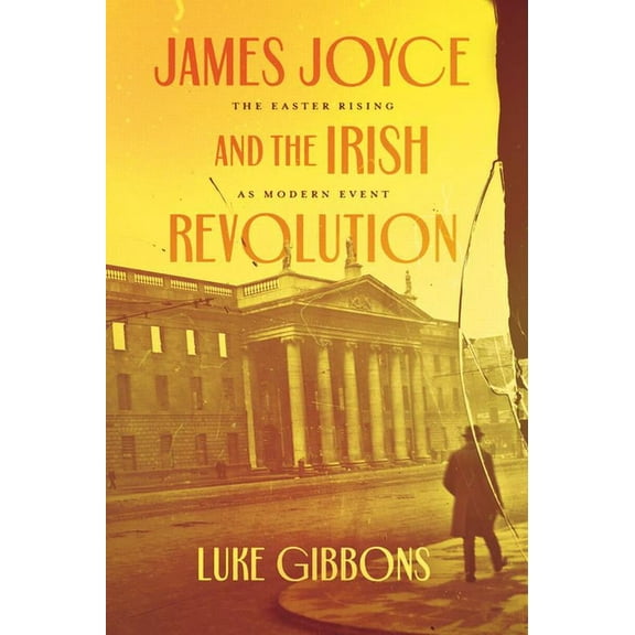 James Joyce and the Irish Revolution: The Easter Rising as Modern Event, (Paperback)