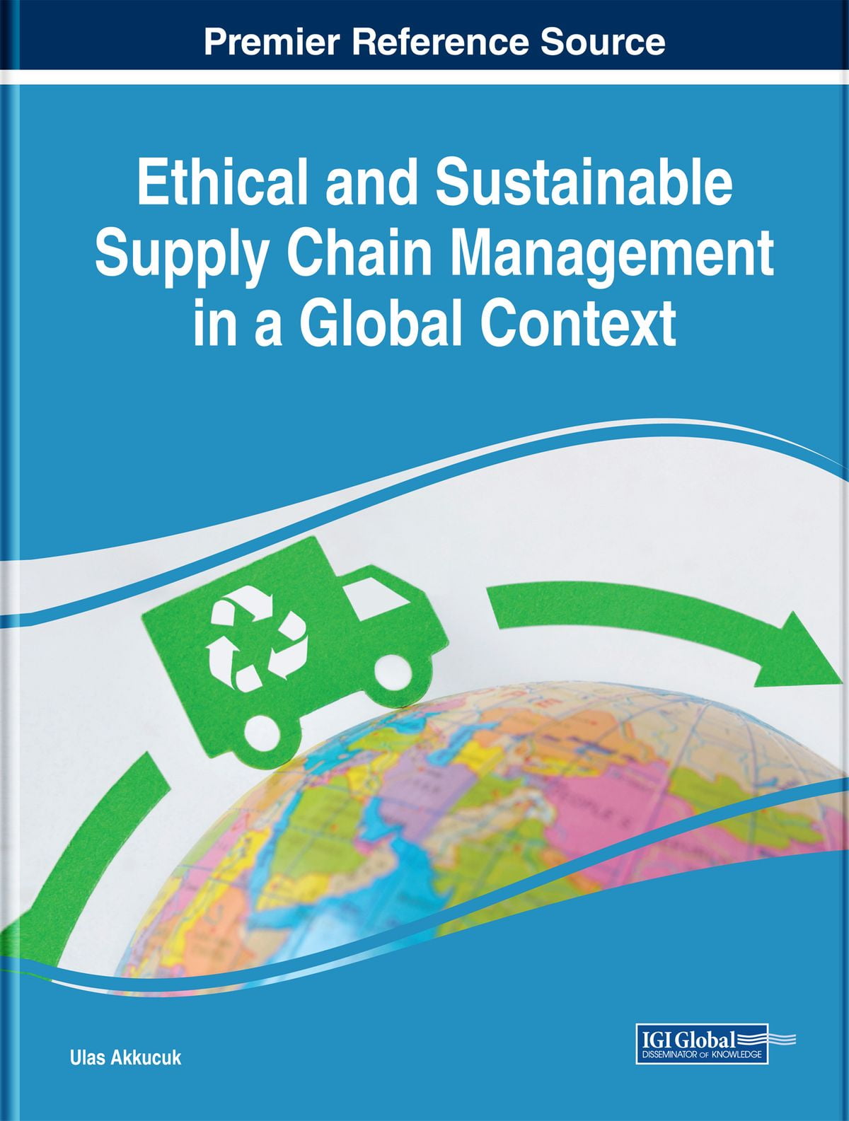 Ethical and Sustainable Supply Chain Management in a Global Context eBook Ethical and Sustainable Supply Chain Management in a Global Context eBook