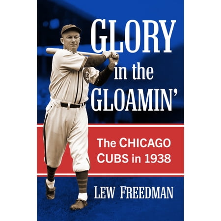 Glory in the Gloamin : The Chicago Cubs in 1938 (Paperback)