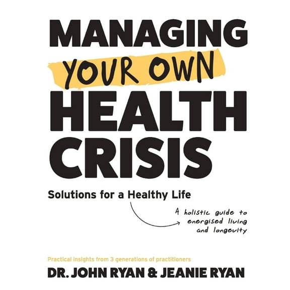 Managing Your Own Health Crisis: A Holistic Guide to Energised Living and Longevity, (Hardcover)