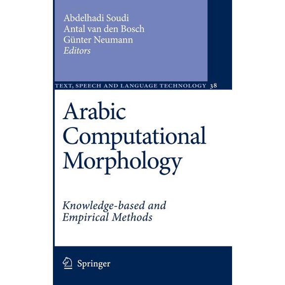 Text, Speech and Language Technology Arabic Computational Morphology: Knowledge-Based and Empirical Methods, Book 38, (Hardcover)