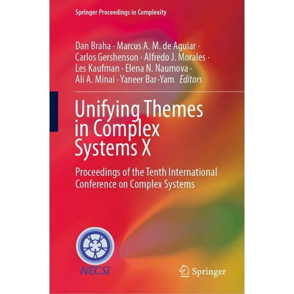 Springer Proceedings in Complexity Unifying Themes in Complex Systems X: Proceedings of the Tenth International Conference on Complex Systems, (Hardcover)
