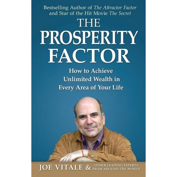 The Prosperity Factor: How to Achieve Unlimited Wealth in Every Area of Your Life