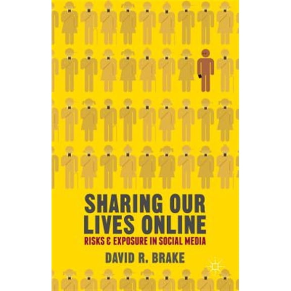 Pre-Owned Sharing Our Lives Online: Risks and Exposure in Social Media, (Hardcover)