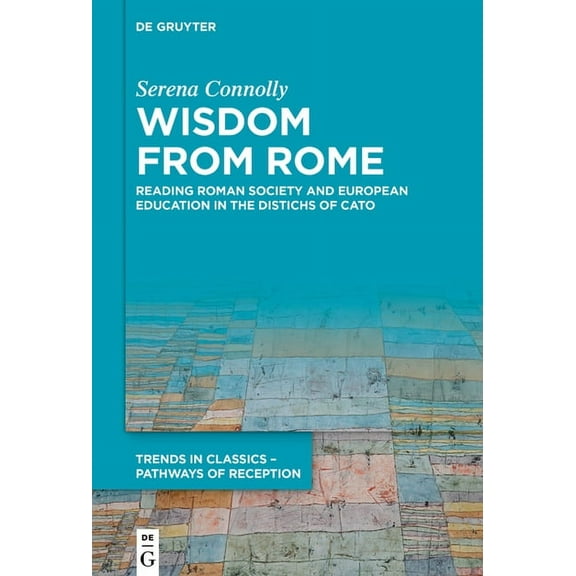 Trends in Classics - Pathways of Recepti Wisdom from Rome: Reading Roman Society and European Education in the Distichs of Cato, Book 8, (Hardcover)