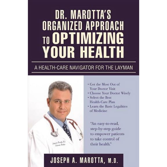 Dr. Marotta's Organized Approach to Optimizing Your Health: A Health-Care Navigator For the Layman, (Paperback)