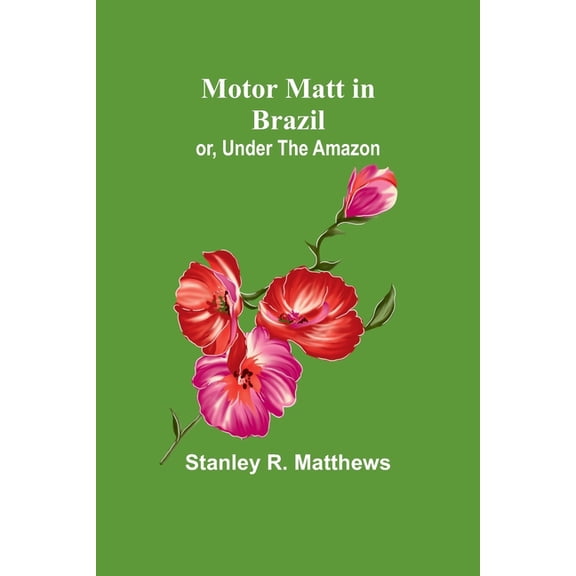 Motor Matt in Brazil; or, Under The Amazon, (Paperback)