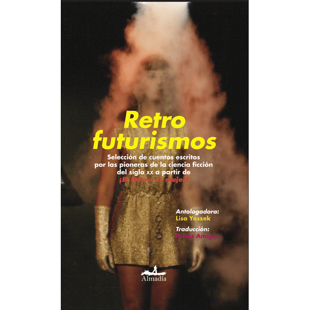 Libro Retrofuturismos Tapa Blanda, Autor Lisa Yaszek, Editorial Editorial Almadia