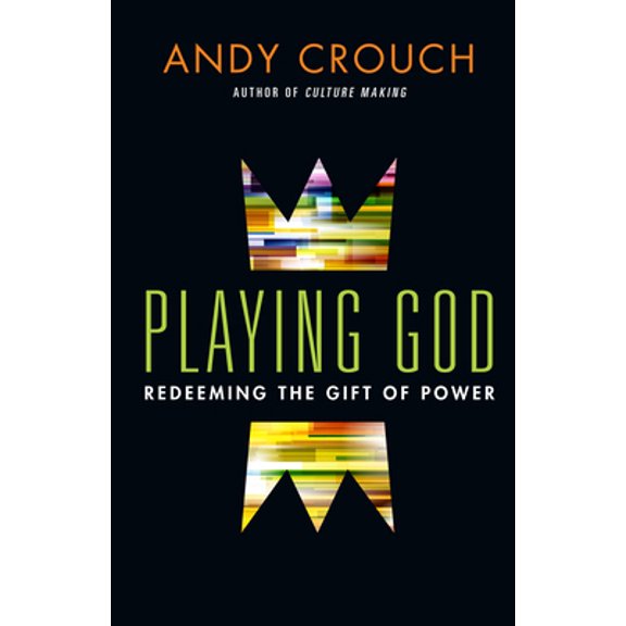Pre-Owned Playing God: Redeeming the Gift of Power (Hardcover) by Andy Crouch