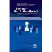 Literatur. Macht. Gesellschaft: Neue Beitrage zur theoretischen Modellierung des Verhaltnisses von Literatur und Gesellschaft
