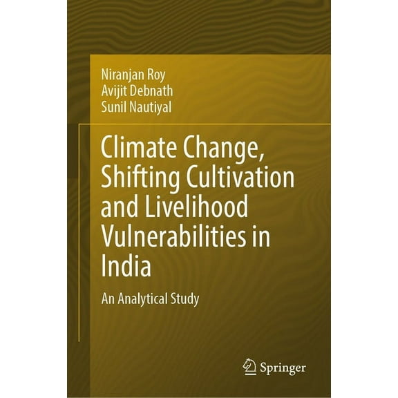 Climate Change, Shifting Cultivation and Livelihood Vulnerabilities in India: An Analytical Study, (Hardcover)
