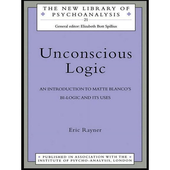 New Library of Psychoanalysis Unconscious Logic: An Introduction to Matte Blanco's Bi-Logic and Its Uses, Book 21, (Paperback)