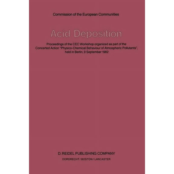 Acid Deposition: Proceedings of the Cec Workshop Organized as Part of the Concerted Action "Physico-Chemical Behaviour o, (Paperback)