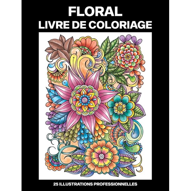 Floral Pages A Colorier Floral Livre De Coloriage Livre De Coloriage Pour Les Personnes Agees 25 Illustrations Professionnelles En Gros Caracteres Paperback Walmart Com Walmart Com