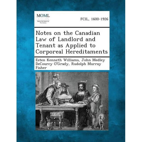 Notes on the Canadian Law of Landlord and Tenant as Applied to Corporeal Hereditaments, (Paperback)