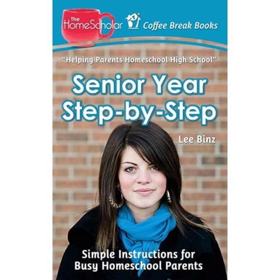 Pre-Owned Senior Year Step-by-Step: Simple Instructions for Busy Homeschool Parents (Paperback) by Lee Binz