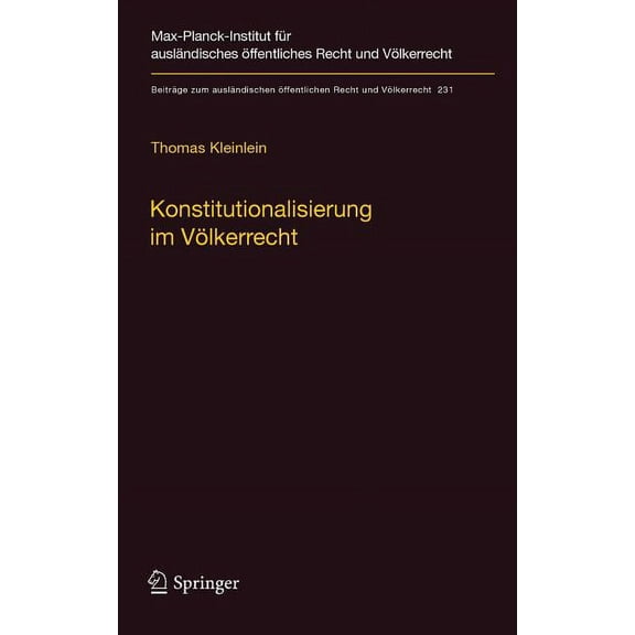 Beiträge Zum Ausländischen Ãffentlichen Konstitutionalisierung Im Völkerrecht: Konstruktion Und Elemente Einer Idealistischen Völkerrechtslehre, Book 231, (Hardcover)