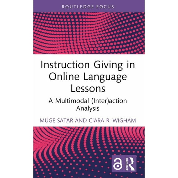 Routledge Focus on Applied Linguistics Instruction Giving in Online Language Lessons: A Multimodal (Inter)action Analysis, (Paperback)