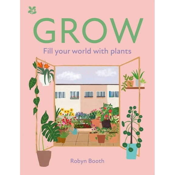 National Trust Grow: Fill Your World with Plants, (Hardcover)