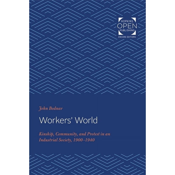 Studies in Industry and Society Workers' World: Kinship, Community, and Protest in an Industrial Society, 1900-1940, Book 2, (Paperback)