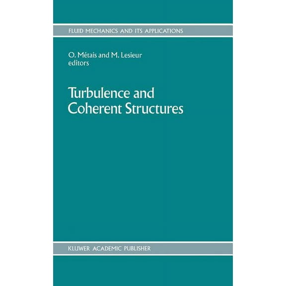 Fluid Mechanics and Its Applications Turbulence and Coherent Structures, Book 2, (Hardcover)