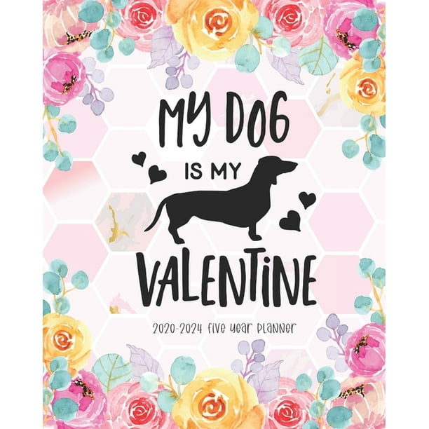 My Dog is My Valentine 2020-2024 Five Year Planner: Agenda Planner 5 My Dog is My Valentine 2020-2024 Five Year Planner: Agenda Planner 5