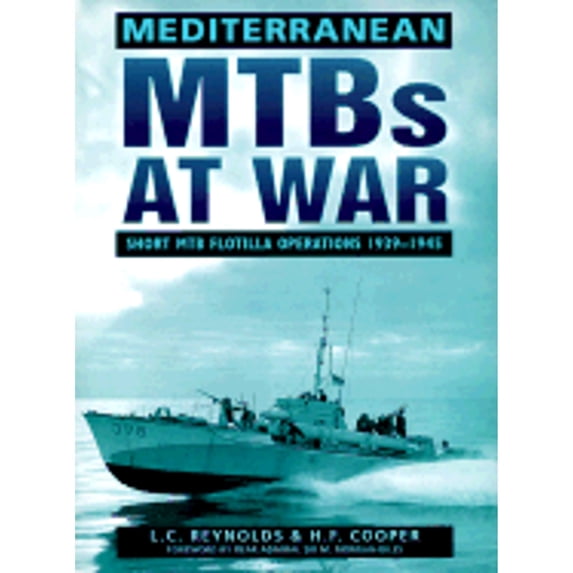 Mediterranean MTBs at War: Short MTB Flotilla Operations 1939-1945 (Hardcover) by L C Reynolds, H F Cooper, Sir Morgan Giles