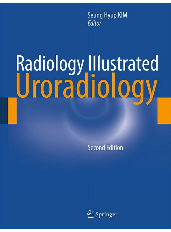 Radiology Illustrated Radiology Illustrated: Uroradiology, 2nd 2012 ed. (Hardcover)
