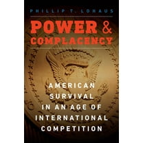 Power and Complacency : American Survival in an Age of International Competition (Hardcover)