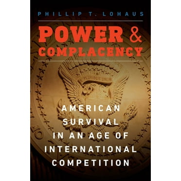 Power and Complacency : American Survival in an Age of International Competition (Hardcover)