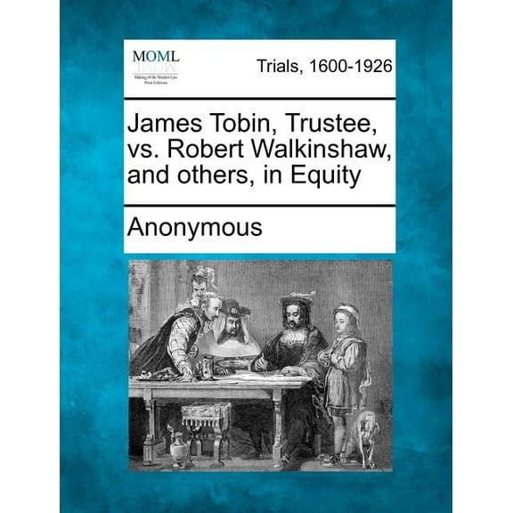 James Tobin, Trustee, vs. Robert Walkinshaw, and Others, in Equity (Paperback)