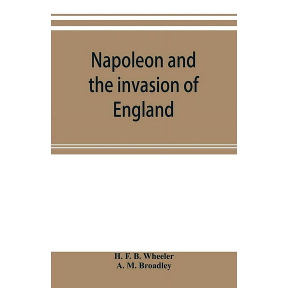 Napoleon and the invasion of England: the story of the great terror, (Paperback)