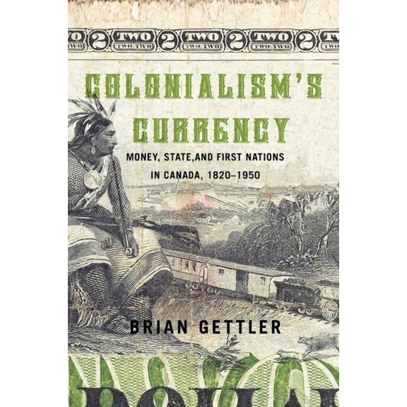 Studies on the History of Quebec Colonialism's Currency: Money, State, and First Nations in Canada, 1820-1950 Volume 39, (Paperback)