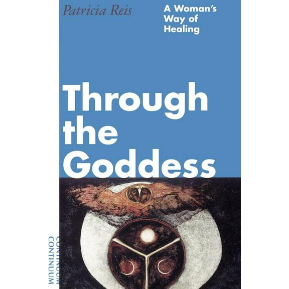 Through the Goddess: A Woman's Way of Healing, (Paperback)