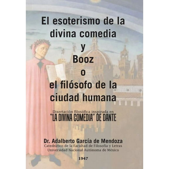 Adalberto García El esoterismo de la divina comedia y Booz o el filósofo de la ciu (Hardcover)