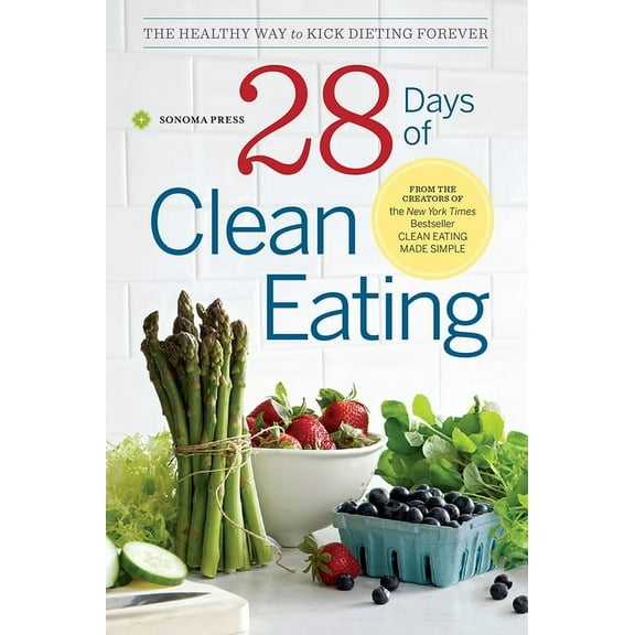 28 Days of Clean Eating: The Healthy Way to Kick Dieting Forever, (Paperback)