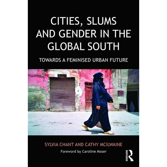 Cities, Slums and Gender in the Global South: Towards a feminised urban future, (Paperback)