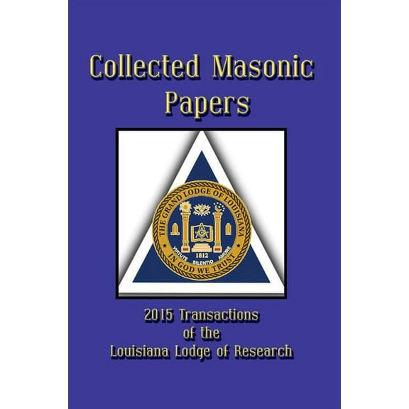 Collected Masonic Papers - 2020 Transactions of the Louisiana Lodge of Research (Paperback)