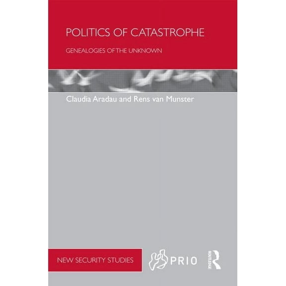 PRIO New Security Studies Politics of Catastrophe: Genealogies of the Unknown, (Hardcover)