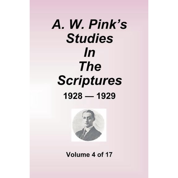 A.W. Pink's Studies In The Scriptures - 1928-29, Volume 4 of 17, (Paperback)