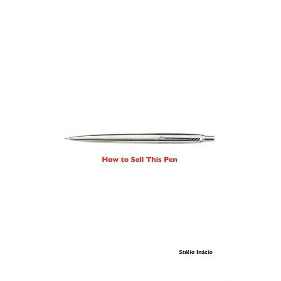 How to Sell This Pen : Marketing of the Salesman (Paperback)