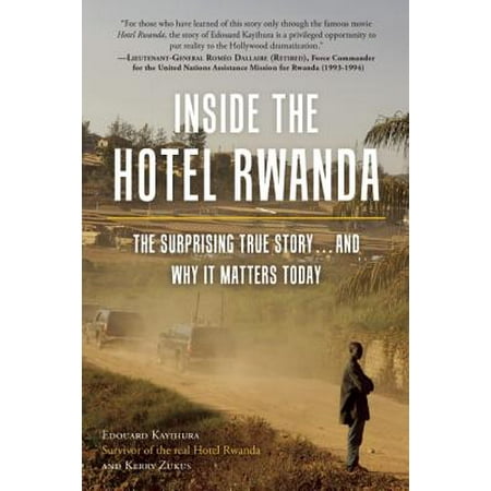 Inside the Hotel Rwanda : The Surprising True Story ... and Why It Matters