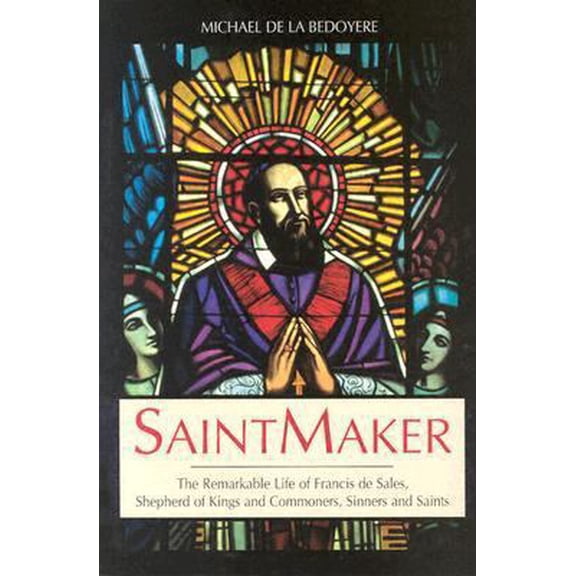 Pre-Owned Saintmaker: The Remarkable Life of Francis De Sales, Shepherd of Kings and Commoners, Sinners and Saints (Paperback) 0918477867 9780918477866
