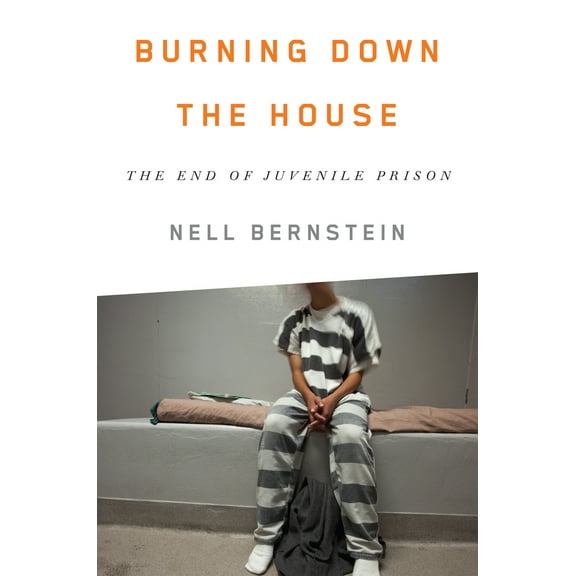 Pre-Owned Burning Down the House: The End of Juvenile Prison (Hardcover) 1595589562 9781595589569