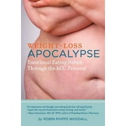 Weight-Loss Apocalypse: Emotional Eating Rehab Through the Hcg Protocol [Paperback - Used]