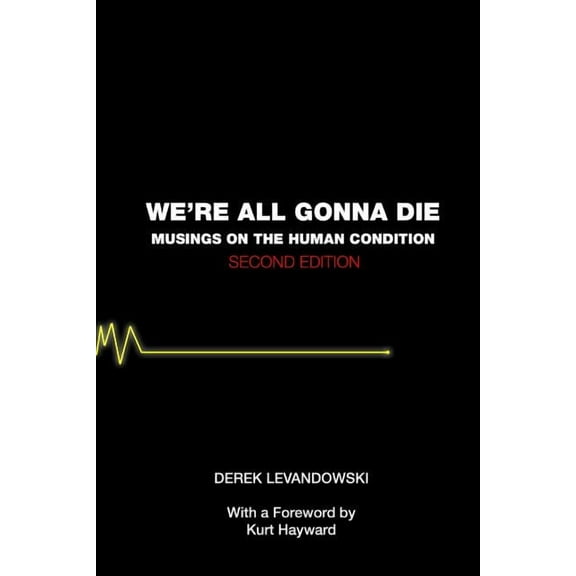 We're All Gonna Die: Musings on the Human Condition, (Paperback)